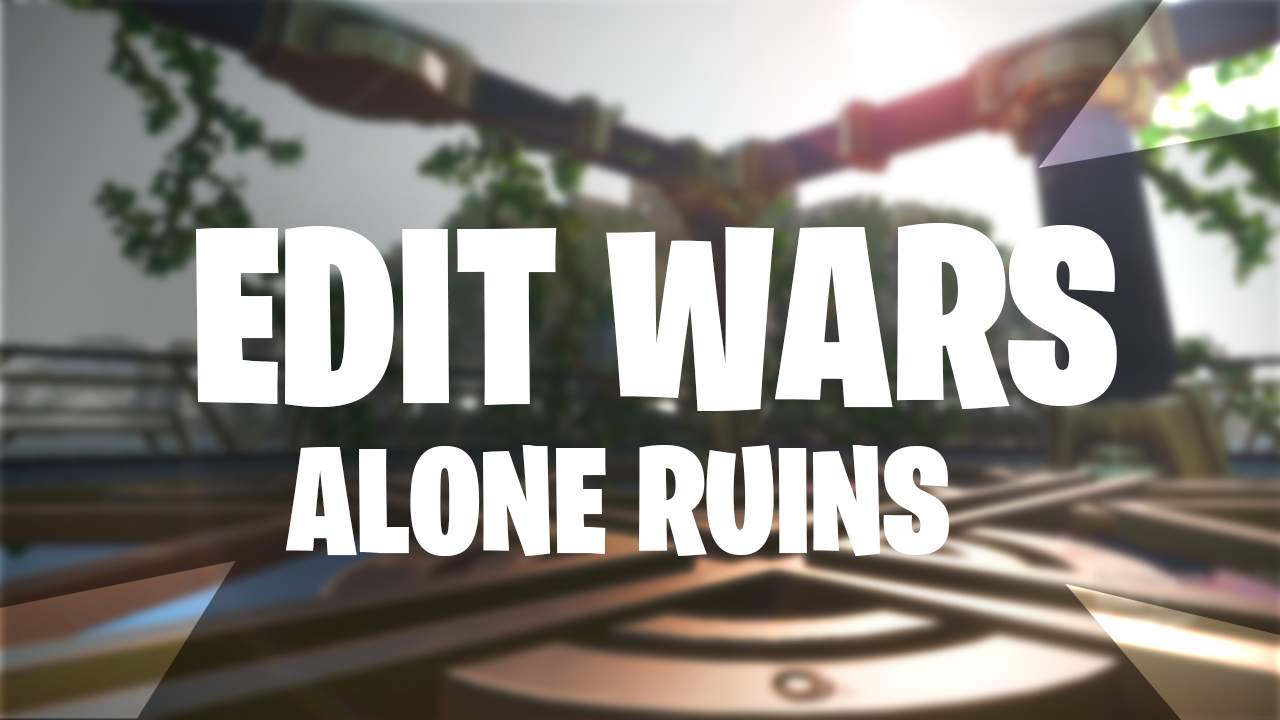 EDIT WARS /// ALONE RUINS