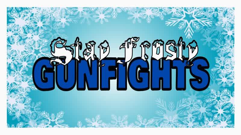 STAY FROSTY GUNFIGHTS