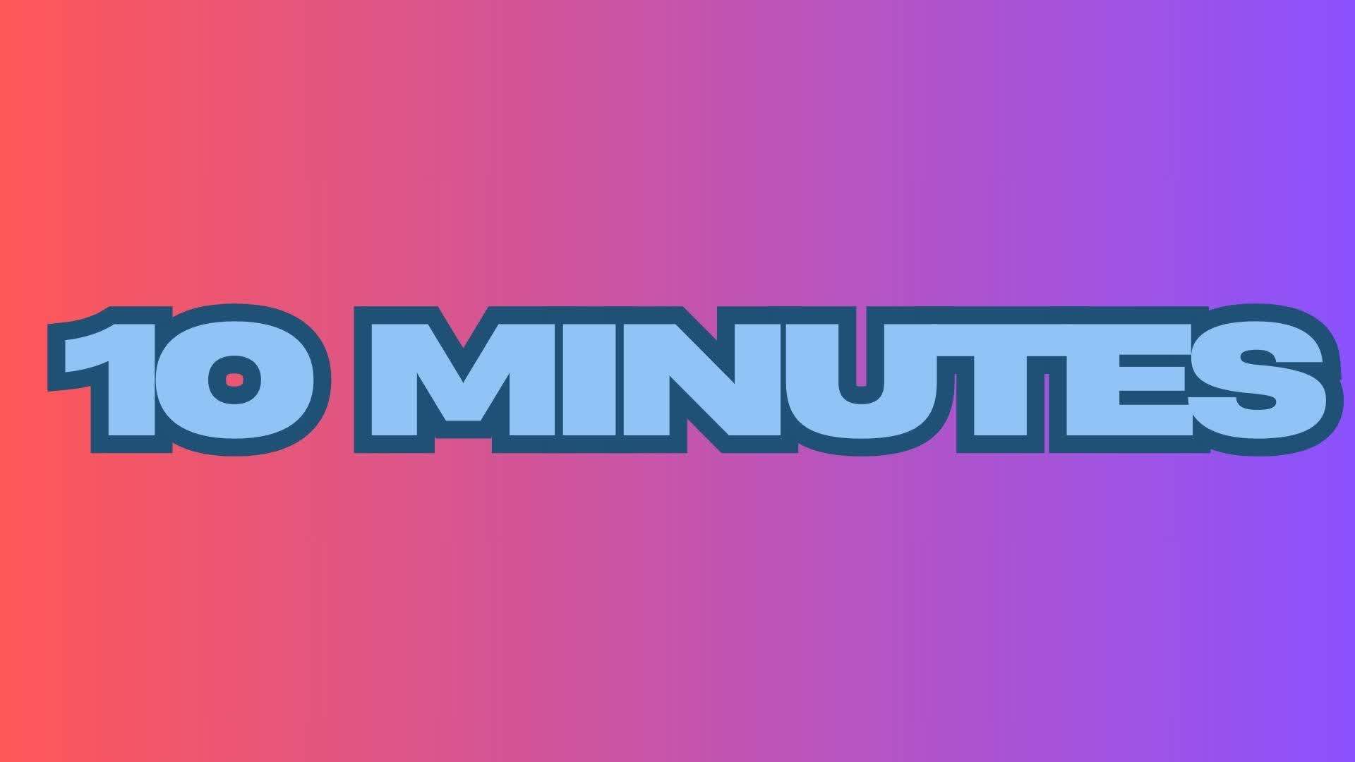 10 Minutes