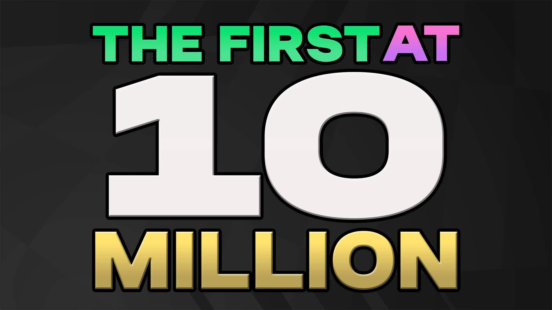 The First At 10 Million