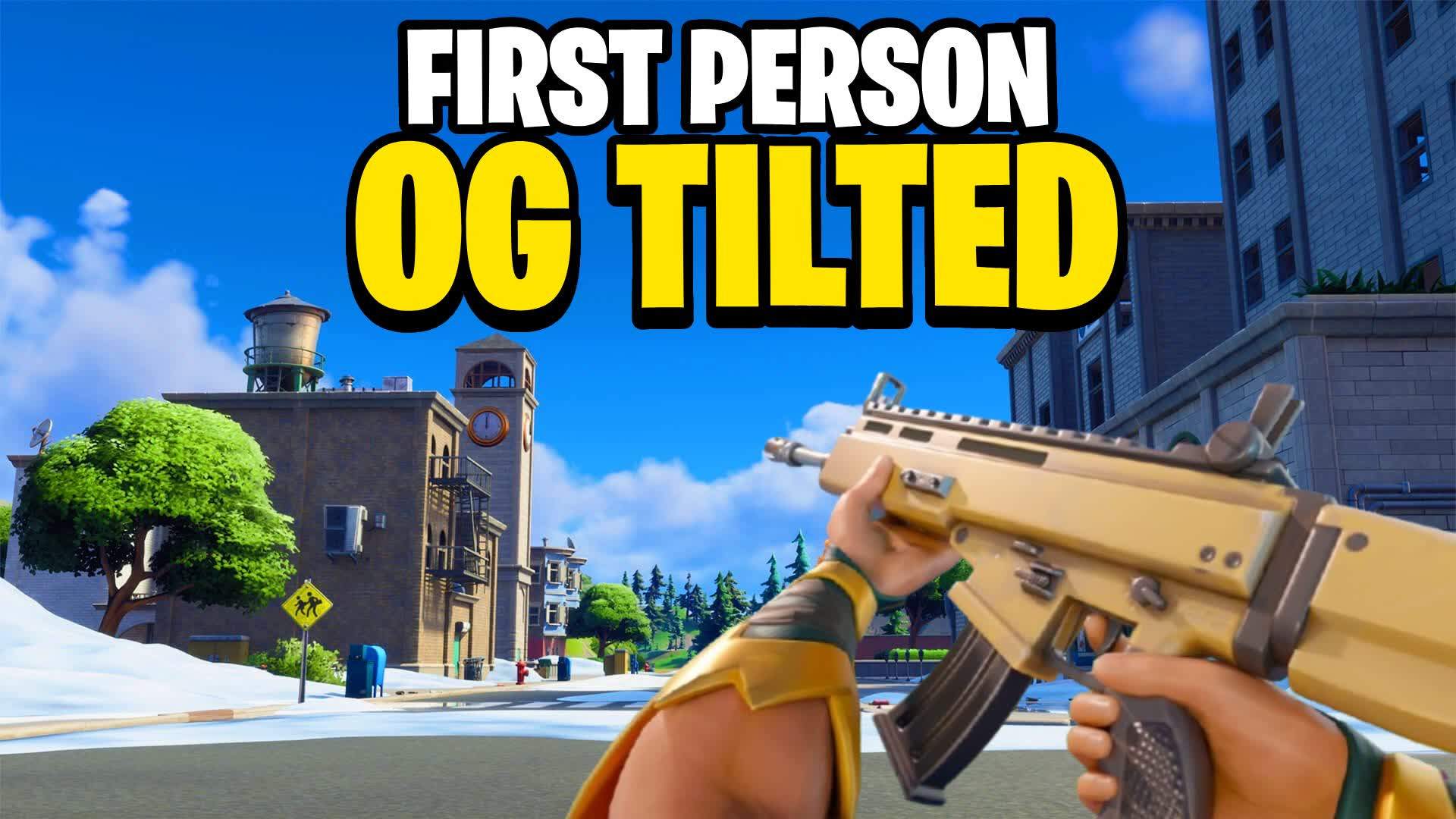 FIRST PERSON OG TILTED