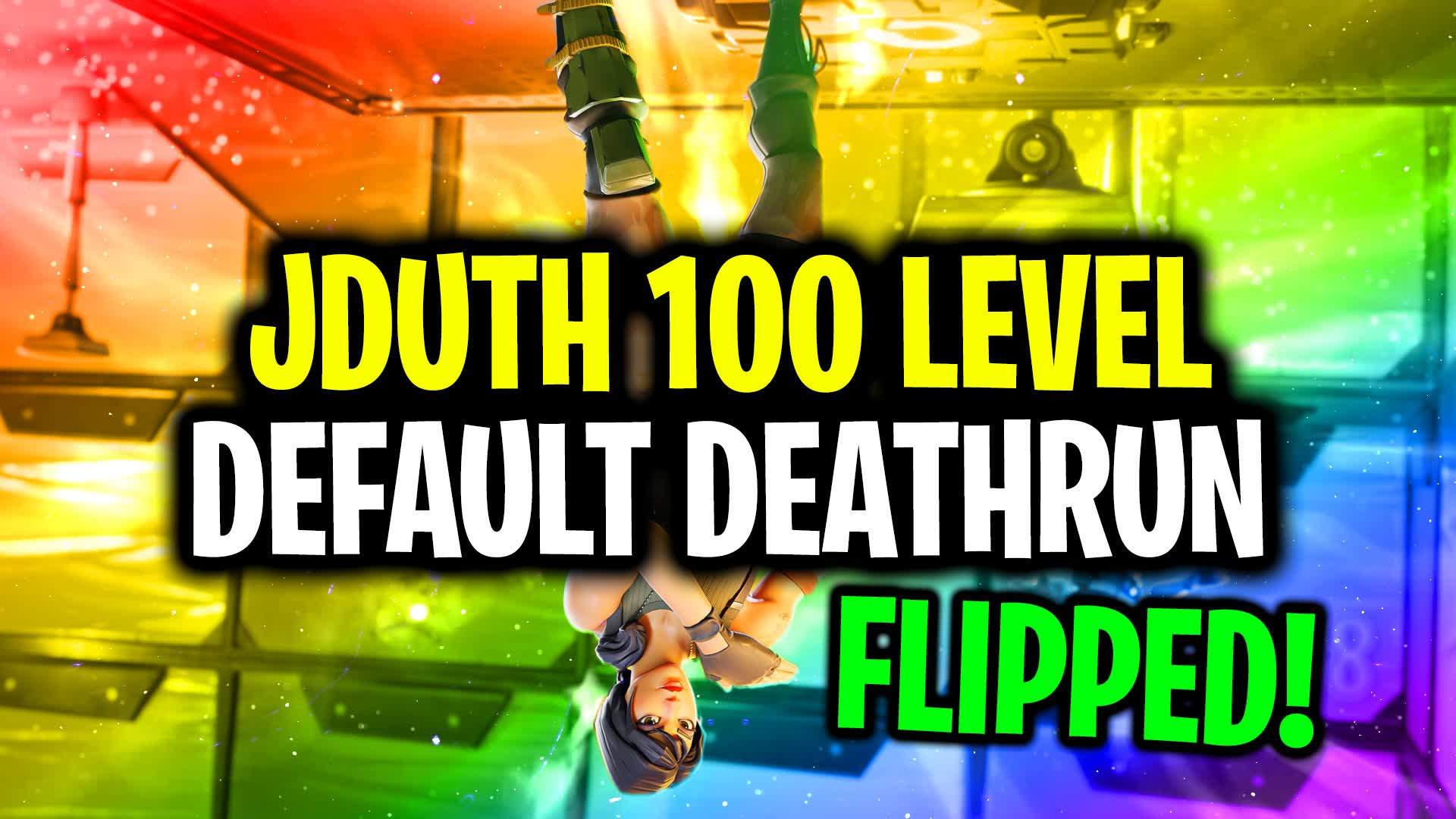 JDUTH 100 LEVEL DEFAULT DEATHRUN FLIPPED