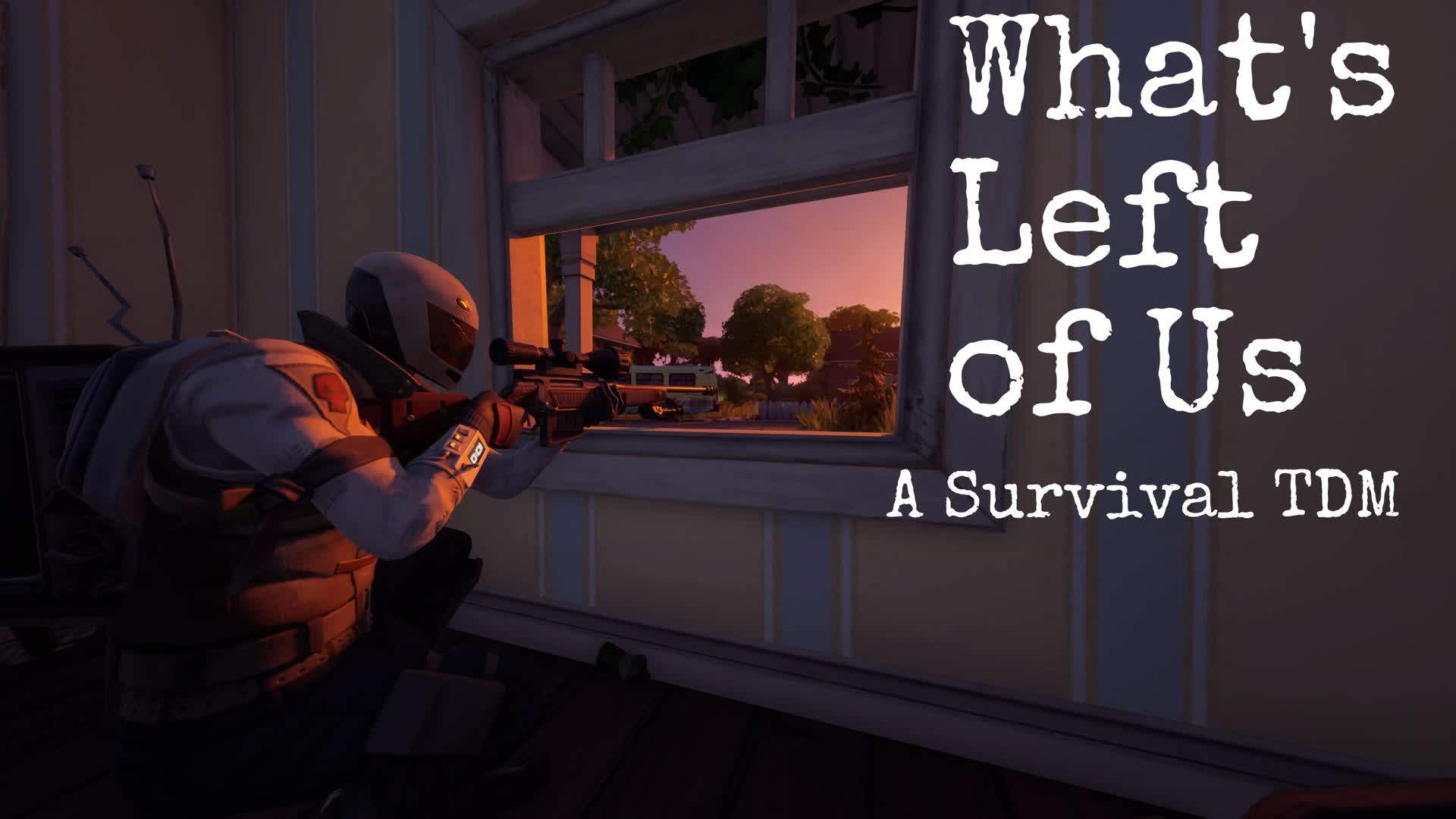 What's Left of Us (A 4v4 Survival TDM)
