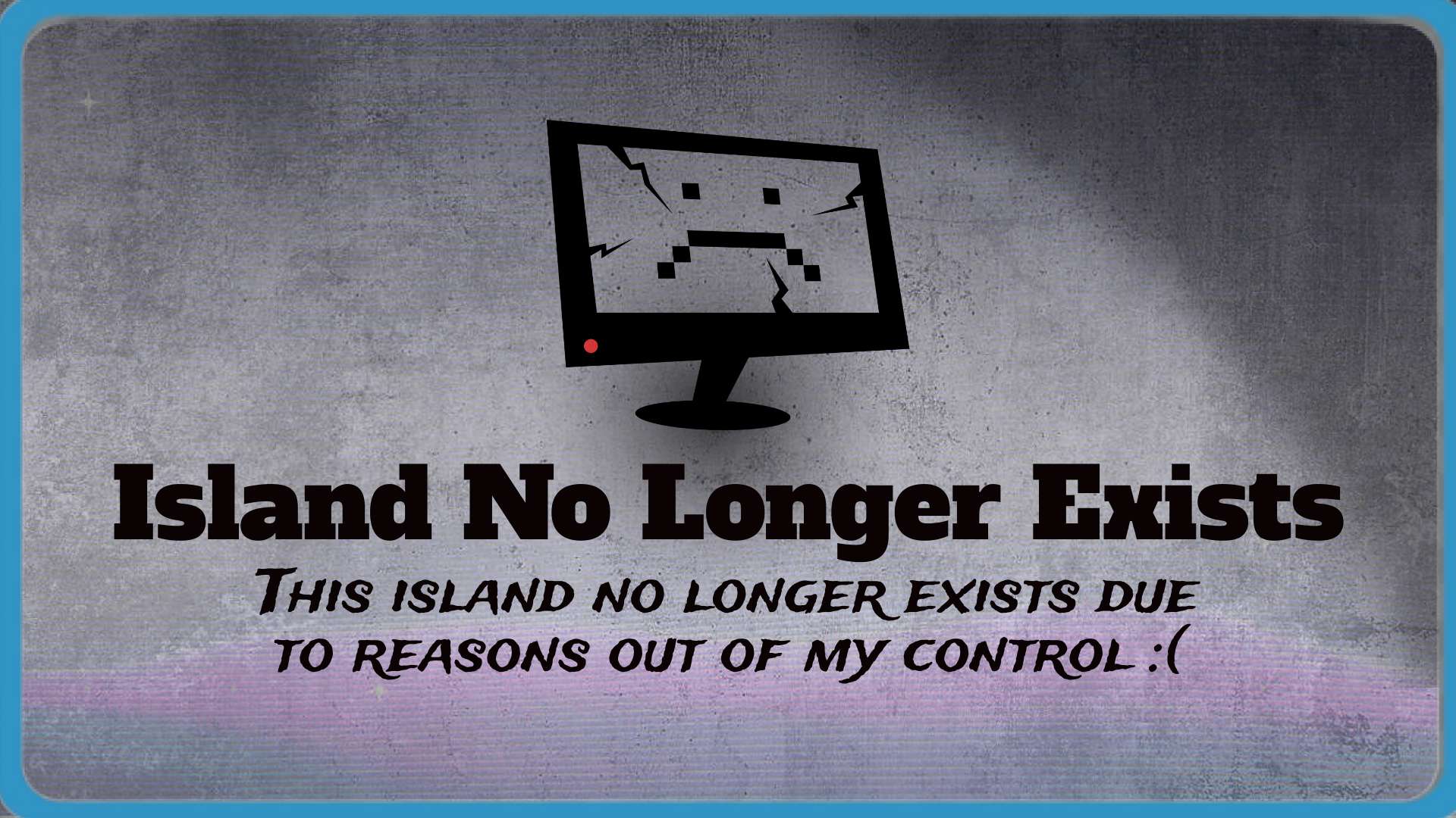 Island No Londer Exists :(